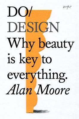 Book cover of Do Design: Why Beauty Is Key to Everything by Alan   Moore