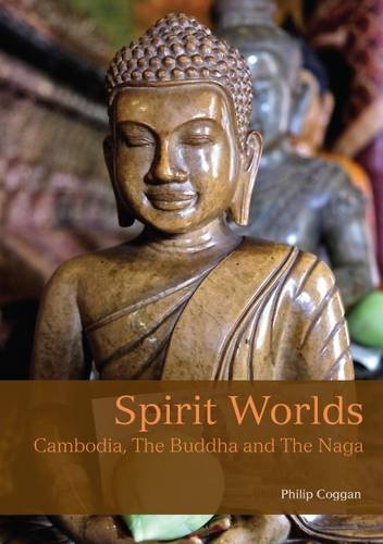 Book cover of Spirit Worlds: Cambodia, The Buddha And The Naga by Philip J. Coggan