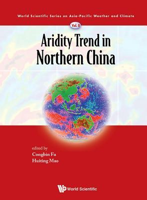 Book cover of Aridity Trend In Northern China by Congbin Fu & Huiting Mao, Huiting Mao (Ed.)