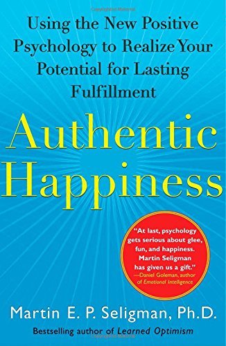 Book cover of Authentic Happiness: Using The New Positive Psychology To Realize Your Potential For Lasting Fulfillment by Martin E.P. Seligman