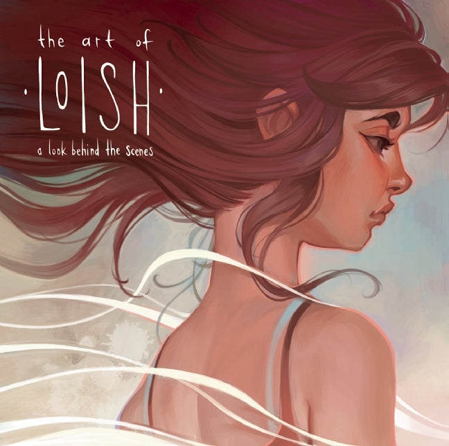 Book cover of The Art of Loish: A Look Behind the Scenes by Lois van Baarle, 3dtotal Publishing (Ed.)