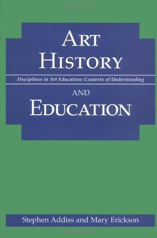 Book cover of Art History And Education by Stephen Addiss, Mary Erickson, Mary E. Erickson