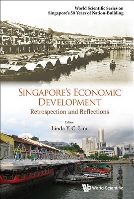 Book cover of Singapore's Economic Development: Retrospection And Reflections by Linda Y.C. Lim (Ed.)