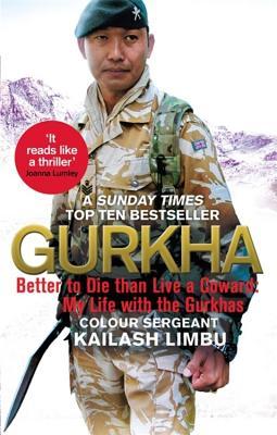Book cover of Gurkha: Better To Die Than Live A Coward: My Life In The Gurkhas by Kailash Limbu
