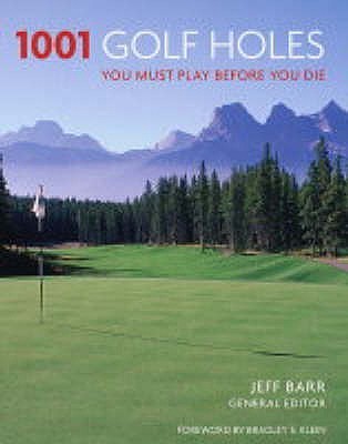 Book cover of 1001 Golf Holes: You Must Play Before You Die by Jeff Barr Bradley S. Klein