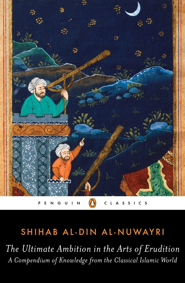 Book cover of The Ultimate Ambition in the Arts of Erudition: A Compendium of Knowledge from the Classical Islamic World by Shihab al-Din al-Nuwayri, Elias Muhanna (Ed.)