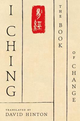 Book cover of I Ching: The Book of Change: A New Translation by David  Hinton