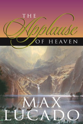 Book cover of The Applause Of Heaven by Max Lucado