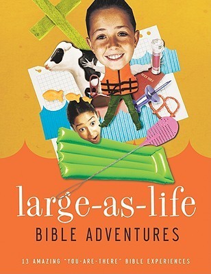 Book cover of Large-As-Life Bible Adventures: 13 Amazing "You-Are-There" Bible Experiences by Anonymous