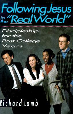 Book cover of Following Jesus In The "Real World": Discipleship For The Post-College Years by Richard W. Lamb