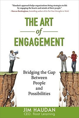 Book cover of The Art Of Engagement: Bridging The Gap Between People And Possibilities by Jim Haudan, Rich Berens