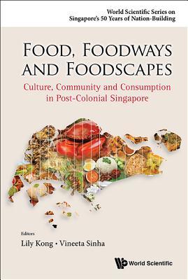 Book cover of Food, Foodways And Foodscapes: Culture, Community And Consumption In Post-Colonial Singapore by Lily Lee Lee Kong (Ed.), Vineeta Sinha (Ed.)