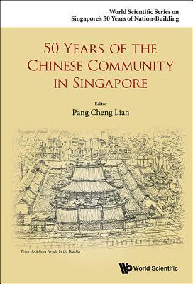Book cover of 50 Years of the Chinese Community in Singapore by Cheng Lian Pang