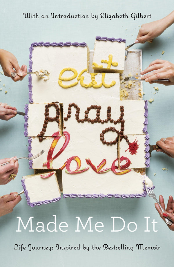 Book cover of Eat Pray Love Made Me Do It: Life Journeys Inspired By The Bestselling Memoir by Elizabeth Gilbert (Introduction)
