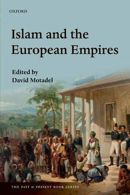 Book cover of Islam And The European Empires by David Motadel (editor)