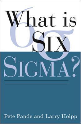 Book cover of What Is Six Sigma? by Peter S. Pande, Lawrence Holpp