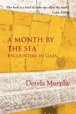 Book cover of A Month by the Sea: Encounters in Gaza by Dervla Murphy