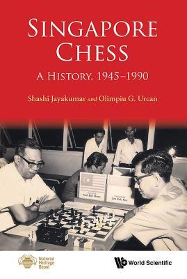Book cover of Singapore Chess: A History, 1945-1990 by Shashi Jayakumar, Olimpiu G Urcan