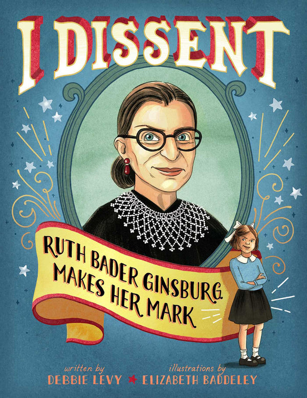Book cover of I Dissent: Ruth Bader Ginsburg Makes Her Mark by Debbie Levy, Elizabeth Baddeley (Illus.)