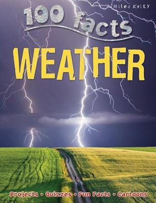 Book cover of 100 Facts - Weather: Battle Through Rain, Wind And Blizzards As You Get To Grips With Wild Weather! by Clare Oliver, Miles Kelly