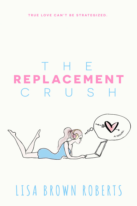Book cover of The Replacement Crush by Lisa Brown Roberts