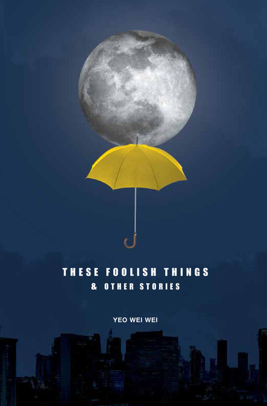 Book cover of These Foolish Things & Other Stories by Yeo Wei Wei