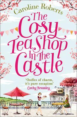 Book cover of The Cosy Teashop In The Castle by Caroline   Roberts