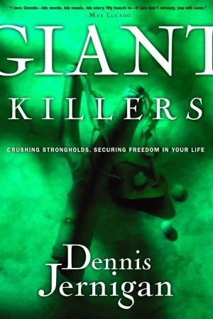 Book cover of Giant Killers: Crushing Strongholds, Securing Freedom in Your Life by Dennis Jernigan