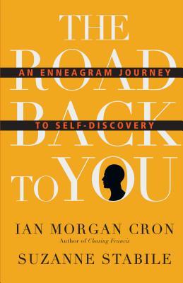 Book cover of The Road Back To You: An Enneagram Journey To Self-Discovery by Ian Morgan Cron, Suzanne Stabile