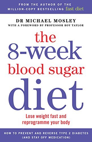 Book cover of The 8-Week Blood Sugar Diet: Lose Weight Fast And Reprogramme Your Body by Dr Michael Mosley