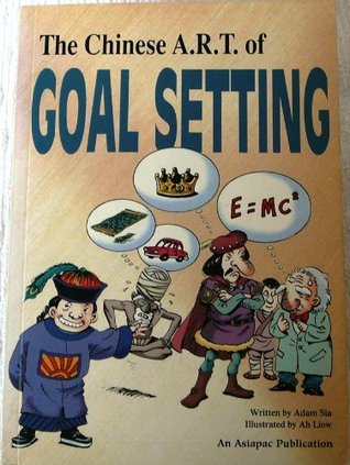 Book cover of The Chinese Art of Goal Setting by Adam Sia