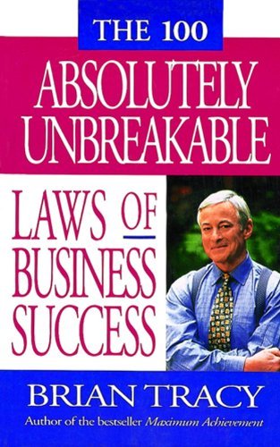 Book cover of The 100 Absolutely Unbreakable Laws Of Business Success by Tracy B