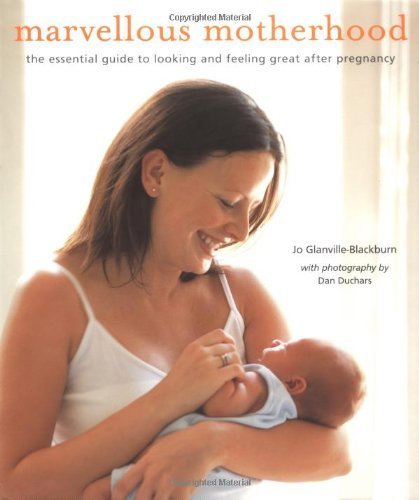 Book cover of Marvellous Motherhood: The Essential Guide To Looking And Feeling Great After Pregnancy by Jo Glanville-Blackburn