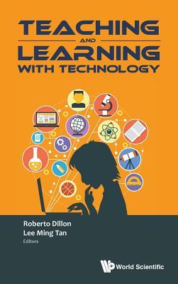 Book cover of Teaching And Learning With Technology - Proceedings Of The 2015 Global Conference by Roberto Dillon (Ed.), Lee Ming Tan (Ed.)