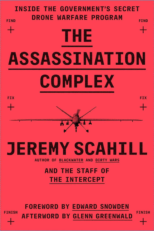 Book cover of The Assassination Complex: Inside The Government's Secret Drone Warfare Program by Jeremy Scahill, The Staff of The Intercept