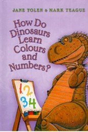 Book cover of How Do Dinosaurs Learn Colours And Numbers? by Jane; Teague Yolen