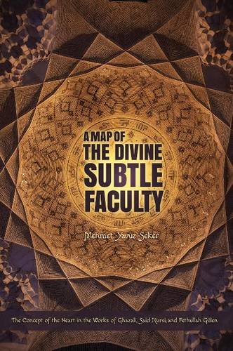 Book cover of A Map of the Divine Subtle Faculty: The Concept of the Heart in the Works of Ghazali, Said Nursi, and Fethullah Gulen by Mehmet Yavuz Seker