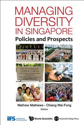Book cover of Managing Diversity In Singapore: Policies And Prospects by Mathew Mathews & Wai Fong Chiang, Wai Fong Chiang (Ed.)