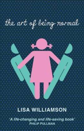 Book cover of The Art Of Being Normal by Lisa  Williamson (Artist)