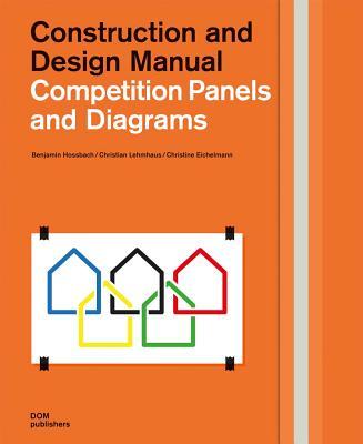 Book cover of Competition Panels And Diagrams: Construction And Design Manual by Benjamin Hossbach, Christian Lehmhaus, Christine Eichelmann
