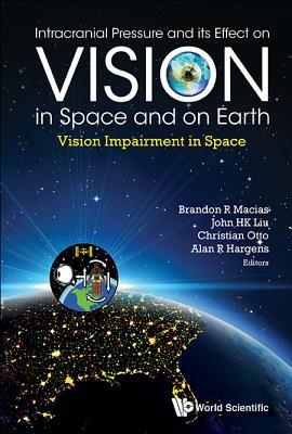 Book cover of Intracranial Pressure And Its Effect On Vision In Space And On Earth: Vision Impairment In Space by Brandon R Macias, John Hk Liu (Ed.), Alan R Hargens (Ed.), Christian Otto (Ed.)