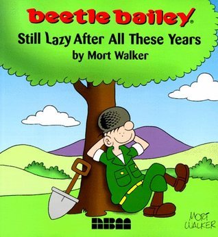 Book cover of Beetle Bailey: Still Lazy After All These Years by Mort Walker