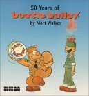 Book cover of 50 Years of Beetle Bailey by Mort Walker