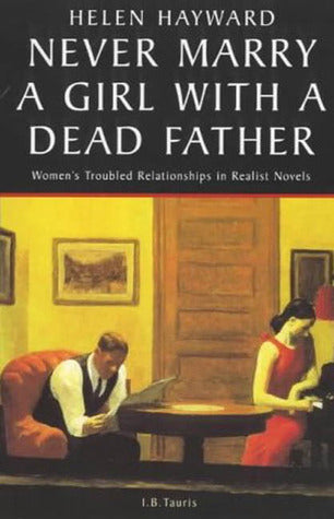Book cover of Never Marry a Girl With a Dead Father: Hysteria in the 19th Century Novel by Helen Hayward