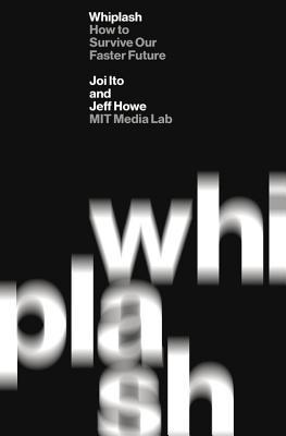 Book cover of Whiplash: How To Survive Our Faster Future by Joichi Ito, Jeff   Howe