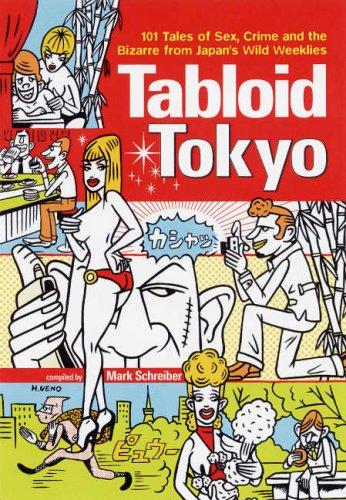 Book cover of Tabloid Tokyo: 101 Tales of Sex, Crime and the Bizarre From Japan's Wild Weeklies by Geoff Botting, Michael Hoffman, Ryann Connell, Hirosuke Ueno (Illus.), Mark Schreiber