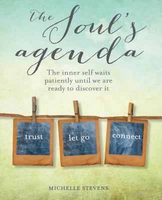 Book cover of The Soul's Agenda: The Inner Self Waits Patiently Until We Are Ready To Discover It by Michelle Stevens