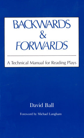 Book cover of Backwards And Forwards: A Technical Manual For Reading Plays by David  Ball, Michael Langham (Foreword)
