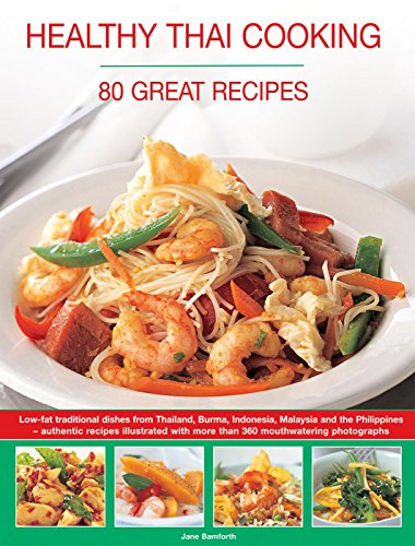 Book cover of Healthy Thai Cooking: 80 Great Recipes: Low-Fat Traditional Recipes From Thailand, Burma, Indonesia, Malaysia And The Philippines - Authentic Recipes Shown In Over 360 Mouthwatering Photographs by Jane Bamforth
