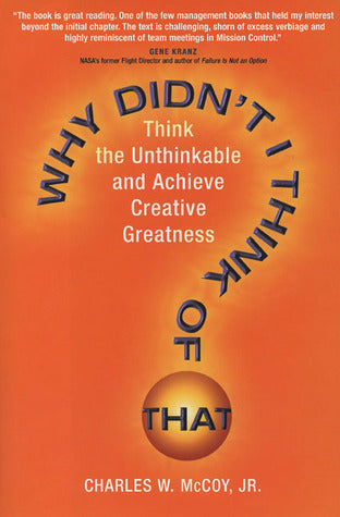 Book cover of Why Didn't I Think of That? Think the Unthinkable and Achieve Creative Greatness by Charles W. McCoy